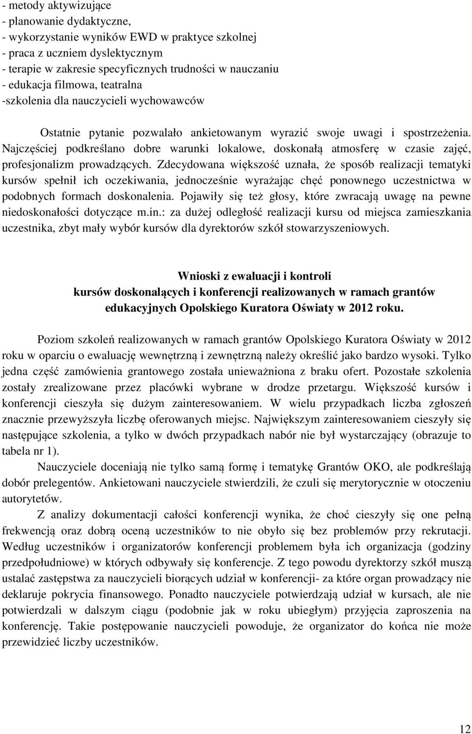 Najczęściej podkreślano dobre warunki lokalowe, doskonałą atmosferę w czasie zajęć, profesjonalizm prowadzących.