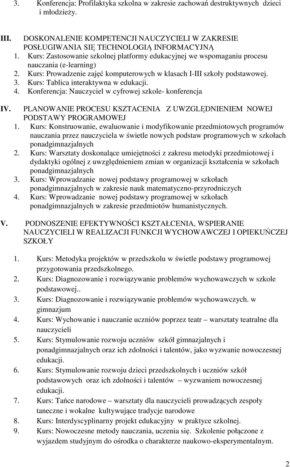 : Tablica interaktywna w edukacji. 4. Konferencja: Nauczyciel w cyfrowej szkole- konferencja PLANOWANIE PROCESU KSZTACENIA Z UWZGLĘDNIENIEM NOWEJ PODSTAWY PROGRAMOWEJ 1.