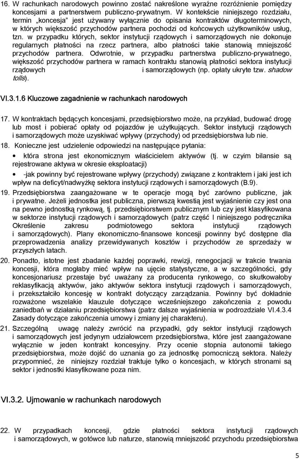 tzn. w przypadku których, sektor instytucji rządowych i samorządowych nie dokonuje regularnych płatności na rzecz partnera, albo płatności takie stanowią mniejszość przychodów partnera.