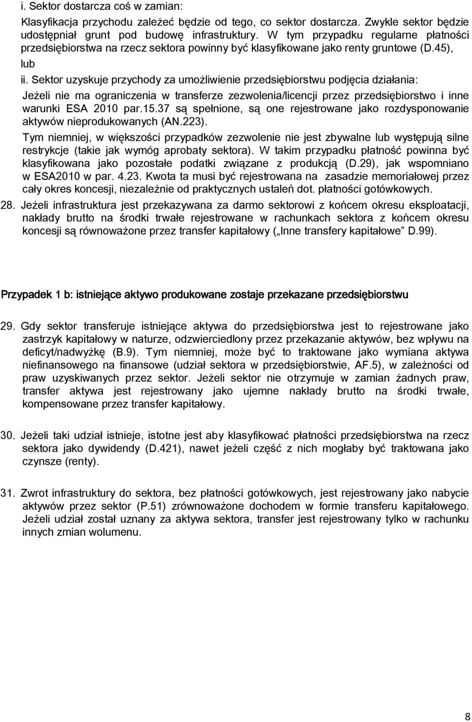 Sektor uzyskuje przychody za umożliwienie przedsiębiorstwu podjęcia działania: Jeżeli nie ma ograniczenia w transferze zezwolenia/licencji przez przedsiębiorstwo i inne warunki ESA 2010 par.15.