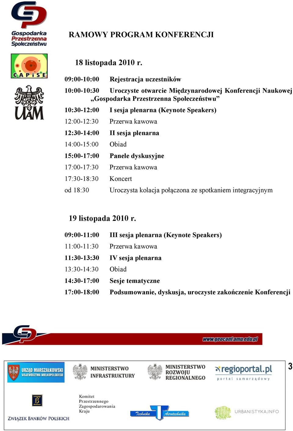 (Keynote Speakers) 12:00-12:30 Przerwa kawowa 12:30-14:00 II sesja plenarna 14:00-15:00 Obiad 15:00-17:00 Panele dyskusyjne 17:00-17:30 Przerwa kawowa 17:30-18:30 Koncert od