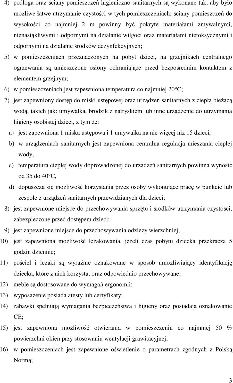 przeznaczonych na pobyt dzieci, na grzejnikach centralnego ogrzewania są umieszczone osłony ochraniające przed bezpośrednim kontaktem z elementem grzejnym; 6) w pomieszczeniach jest zapewniona