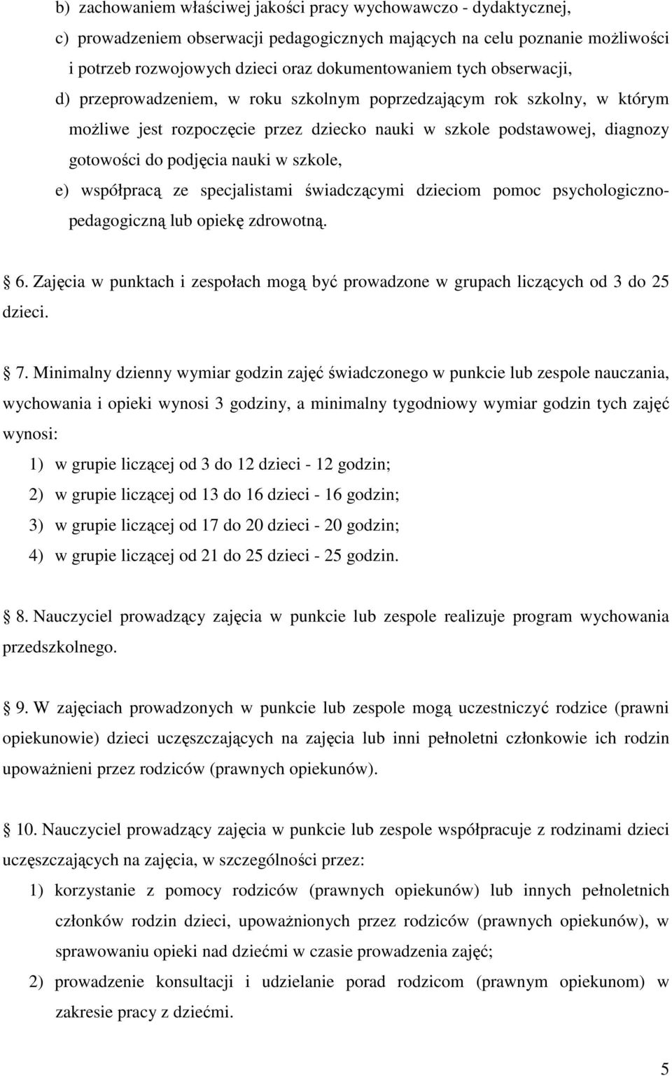 szkole, e) współpracą ze specjalistami świadczącymi dzieciom pomoc psychologicznopedagogiczną lub opiekę zdrowotną. 6.