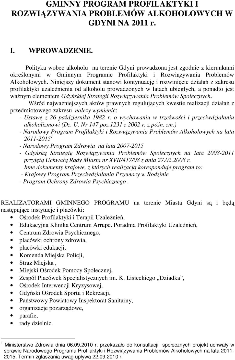 Niniejszy dokument stanowi kontynuację i rozwinięcie działań z zakresu profilaktyki uzaleŝnienia od alkoholu prowadzonych w latach ubiegłych, a ponadto jest waŝnym elementem Gdyńskiej Strategii