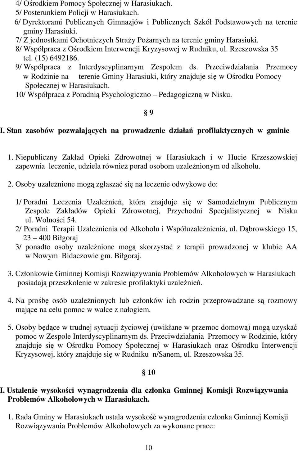 9/ Współpraca z Interdyscyplinarnym Zespołem ds. Przeciwdziałania Przemocy w Rodzinie na terenie Gminy Harasiuki, który znajduje się w Ośrodku Pomocy Społecznej w Harasiukach.