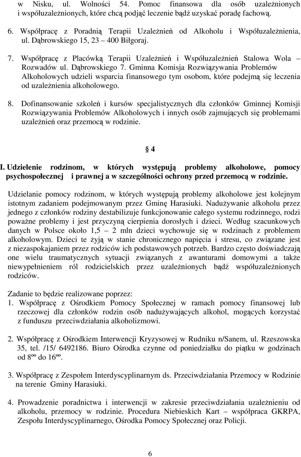 Dąbrowskiego 7. Gminna Komisja Rozwiązywania Problemów Alkoholowych udzieli wsparcia finansowego tym osobom, które podejmą się leczenia od uzależnienia alkoholowego. 8.