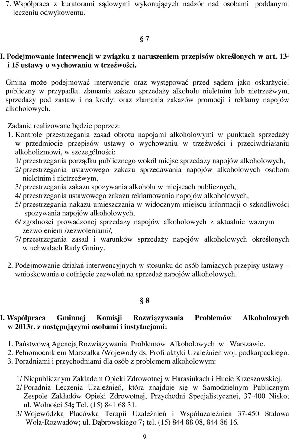 Gmina może podejmować interwencje oraz występować przed sądem jako oskarżyciel publiczny w przypadku złamania zakazu sprzedaży alkoholu nieletnim lub nietrzeźwym, sprzedaży pod zastaw i na kredyt