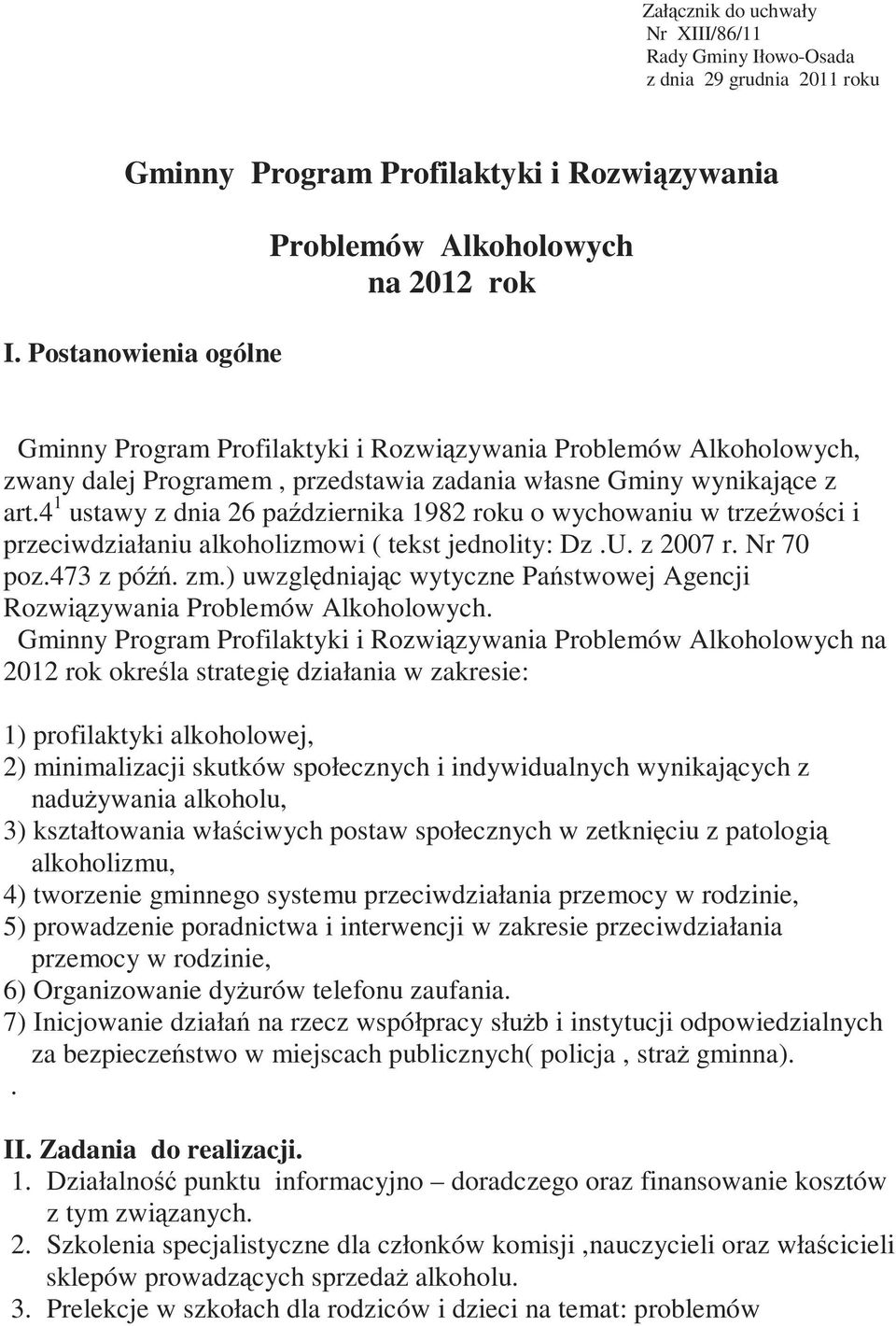 4 1 ustawy z dnia 26 października 1982 roku o wychowaniu w trzeźwości i przeciwdziałaniu alkoholizmowi ( tekst jednolity: Dz.U. z 2007 r. Nr 70 poz.473 z późń. zm.