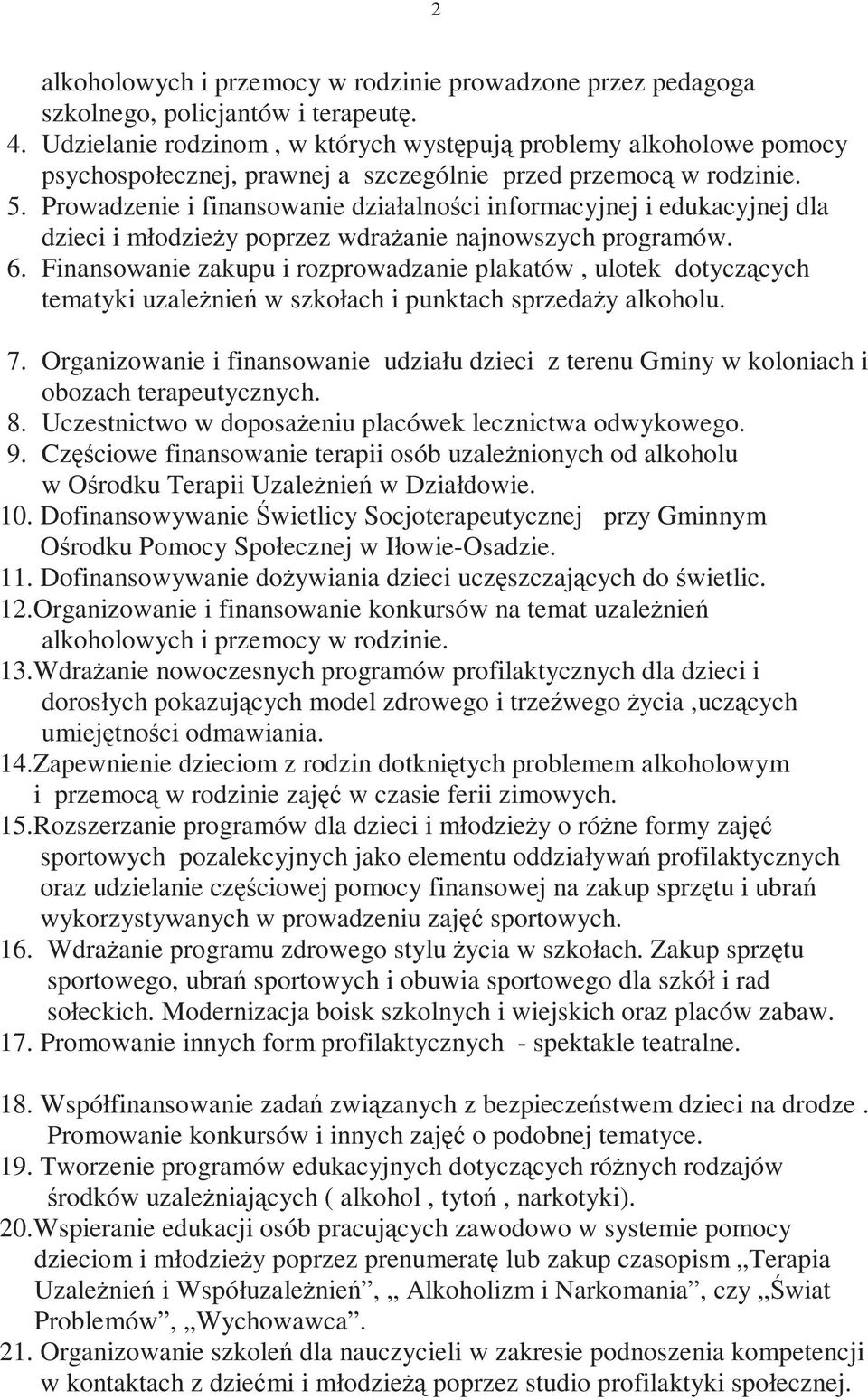 Prowadzenie i finansowanie działalności informacyjnej i edukacyjnej dla dzieci i młodzieŝy poprzez wdraŝanie najnowszych programów. 6.