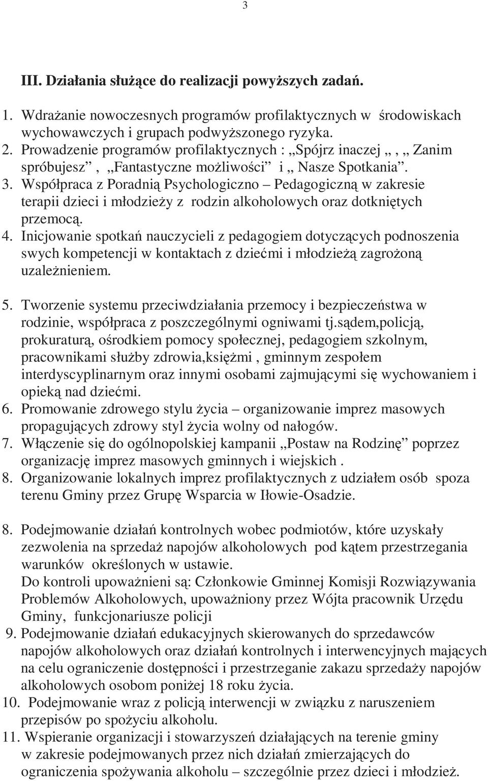 Współpraca z Poradnią Psychologiczno Pedagogiczną w zakresie terapii dzieci i młodzieŝy z rodzin alkoholowych oraz dotkniętych przemocą. 4.