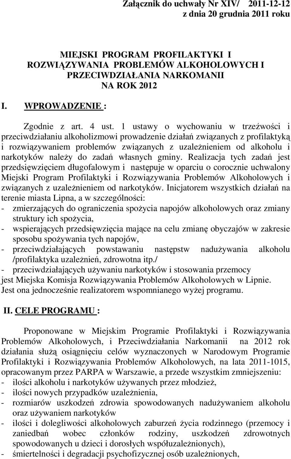 1 ustawy o wychowaniu w trzeźwości i przeciwdziałaniu alkoholizmowi prowadzenie działań związanych z profilaktyką i rozwiązywaniem problemów związanych z uzaleŝnieniem od alkoholu i narkotyków naleŝy