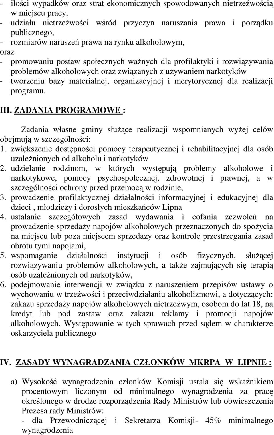 organizacyjnej i merytorycznej dla realizacji programu. III. ZADANIA PROGRAMOWE : Zadania własne gminy słuŝące realizacji wspomnianych wyŝej celów obejmują w szczególności: 1.