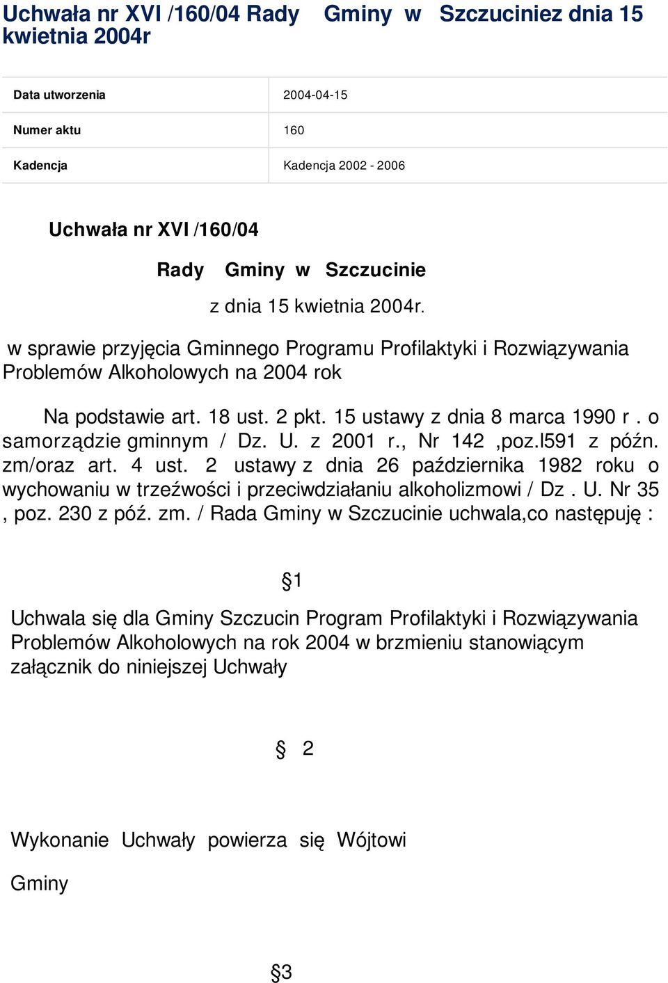 o samorządzie gminnym / Dz. U. z 2001 r., Nr 142,poz.l591 z późn. zm/oraz art. 4 ust. 2 ustawy z dnia 26 października 1982 roku o wychowaniu w trzeźwości i przeciwdziałaniu alkoholizmowi / Dz. U. Nr 35, poz.