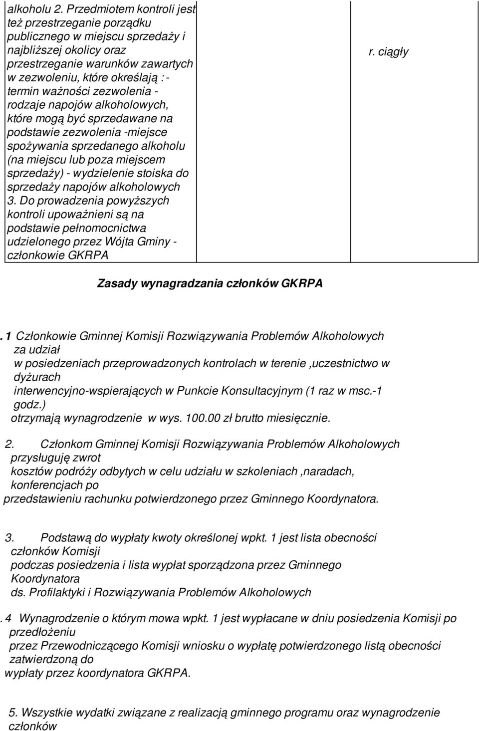 zezwolenia - rodzaje napojów alkoholowych, które mogą być sprzedawane na podstawie zezwolenia -miejsce spożywania sprzedanego alkoholu (na miejscu lub poza miejscem sprzedaży) - wydzielenie stoiska