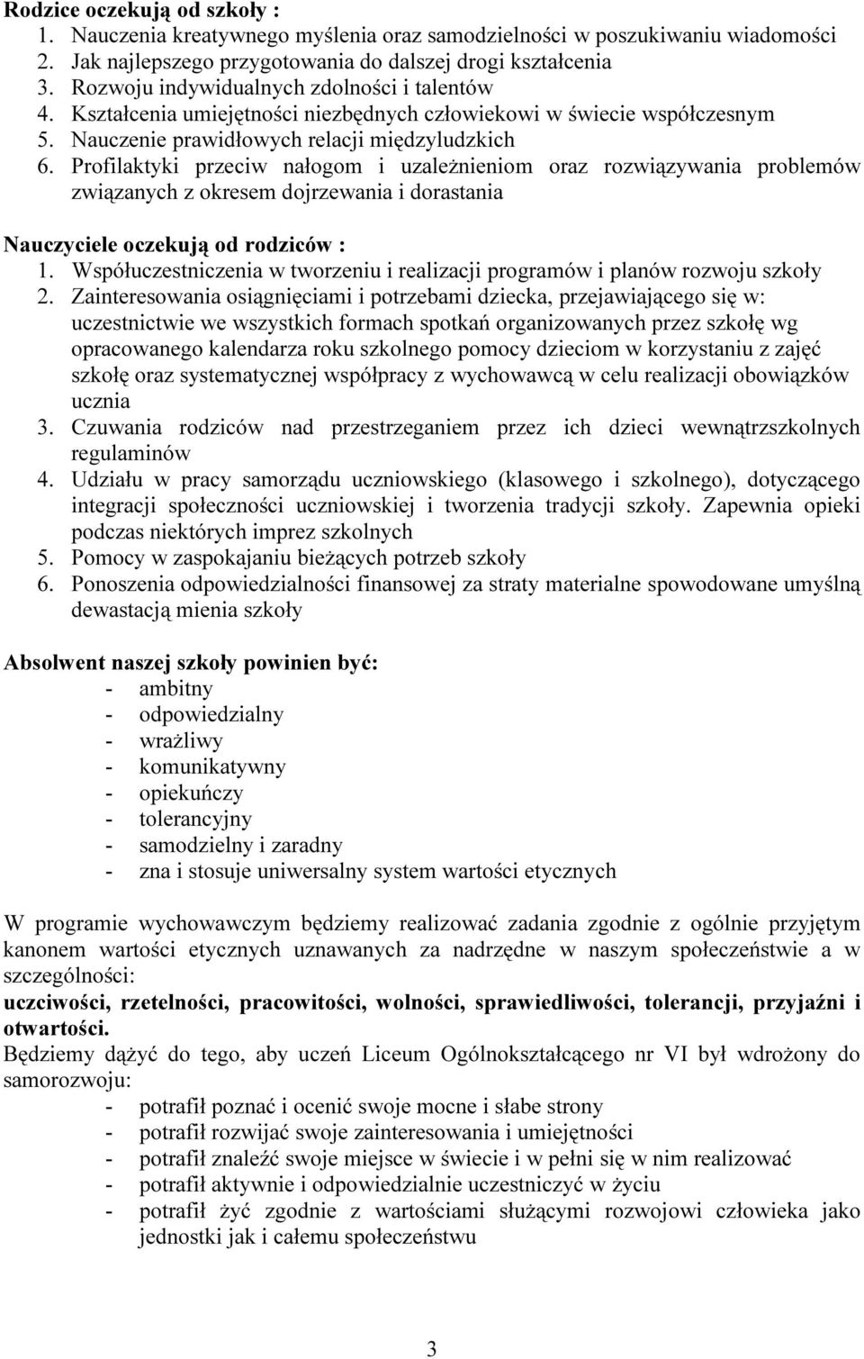 Profilaktyki przeciw nałogom i uzależnieniom oraz rozwiązywania problemów związanych z okresem dojrzewania i dorastania Nauczyciele oczekują od rodziców : 1.