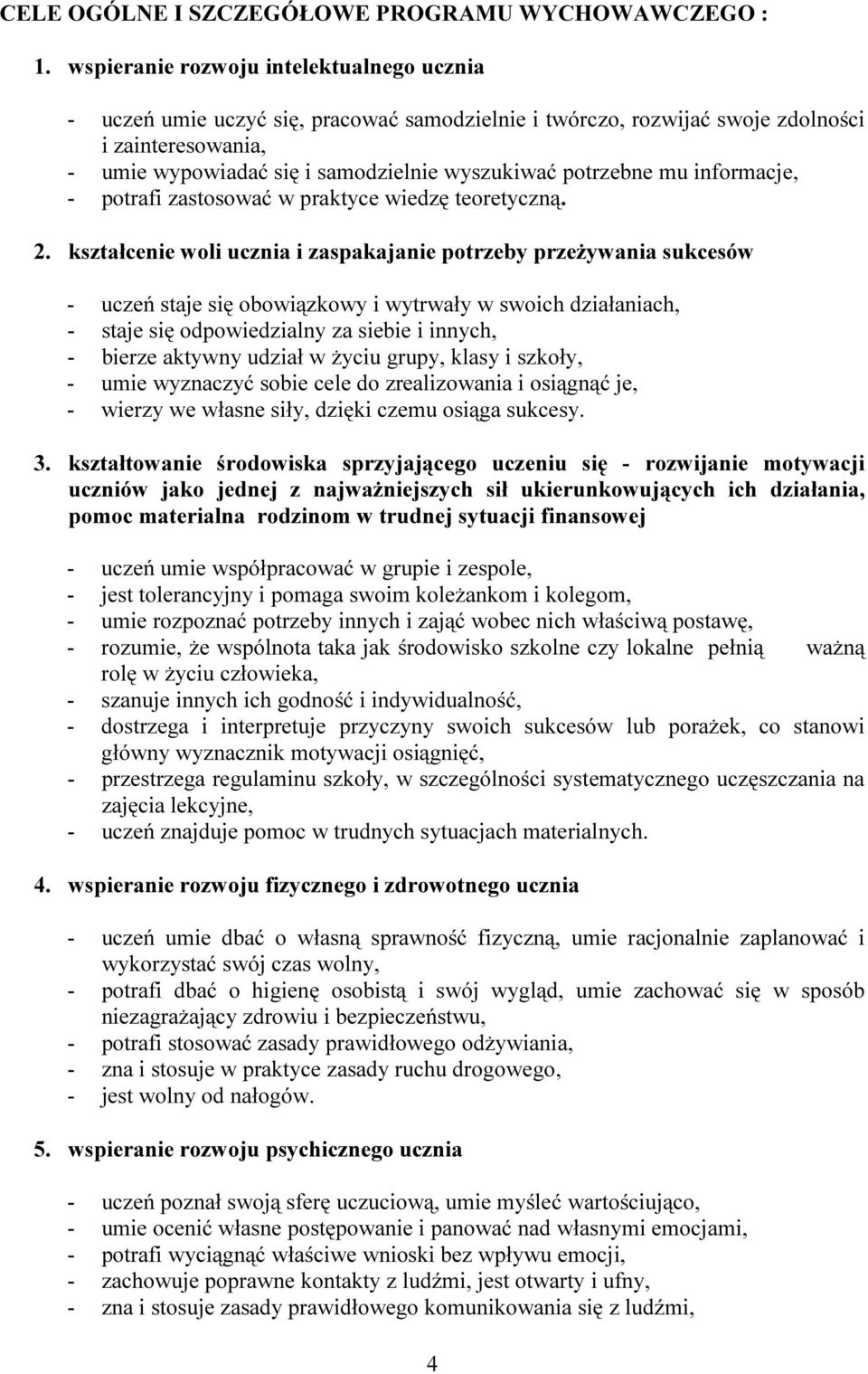 potrzebne mu informacje, - potrafi zastosować w praktyce wiedzę teoretyczną. 2.