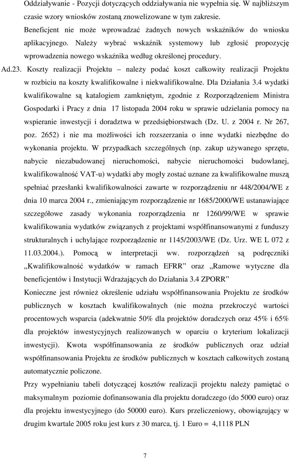 Koszty realizacji Projektu naley poda koszt całkowity realizacji Projektu w rozbiciu na koszty kwalifikowalne i niekwalifikowalne. Dla Działania 3.