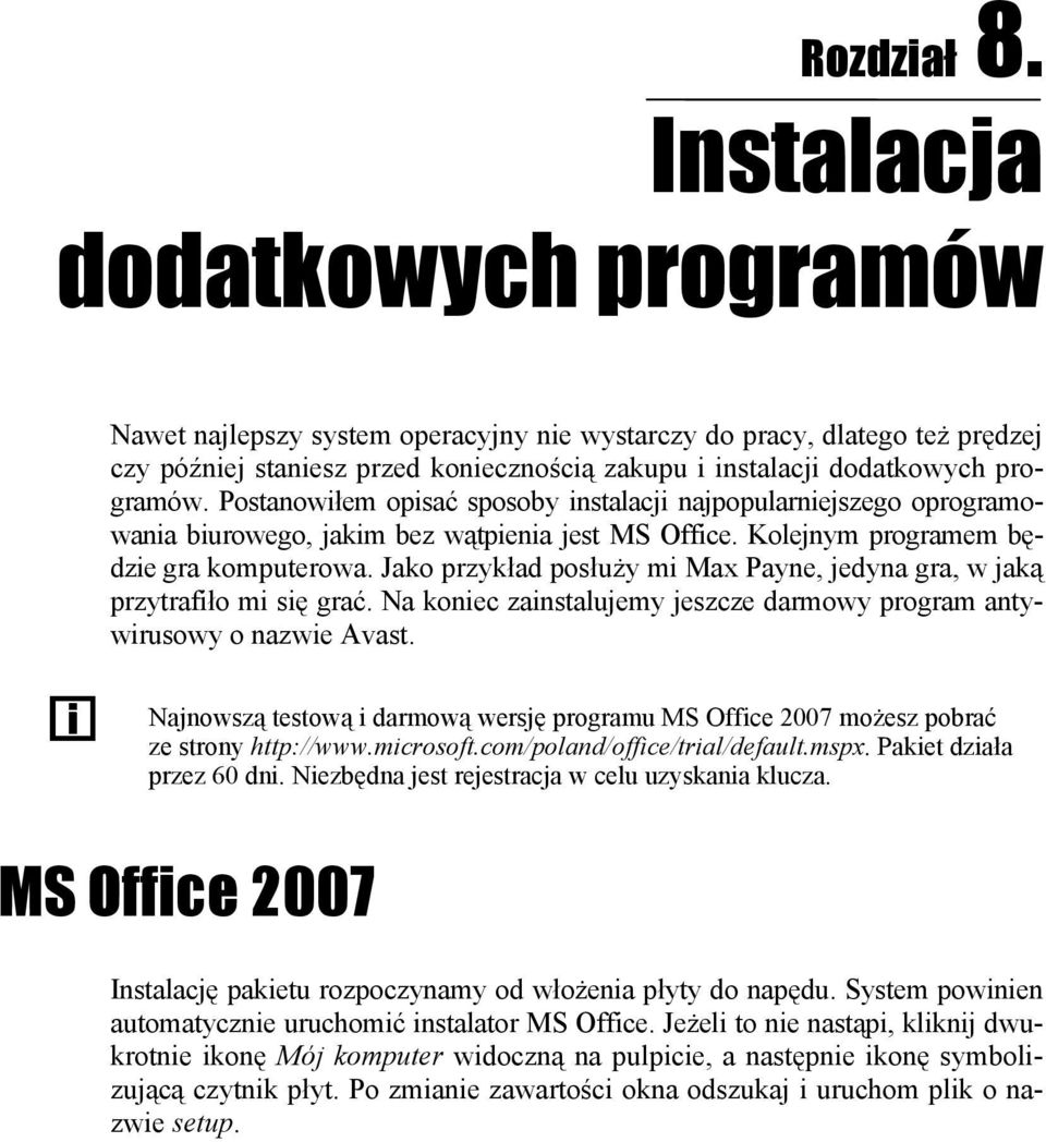 Postanowiłem opisać sposoby instalacji najpopularniejszego oprogramowania biurowego, jakim bez wątpienia jest MS Office. Kolejnym programem będzie gra komputerowa.