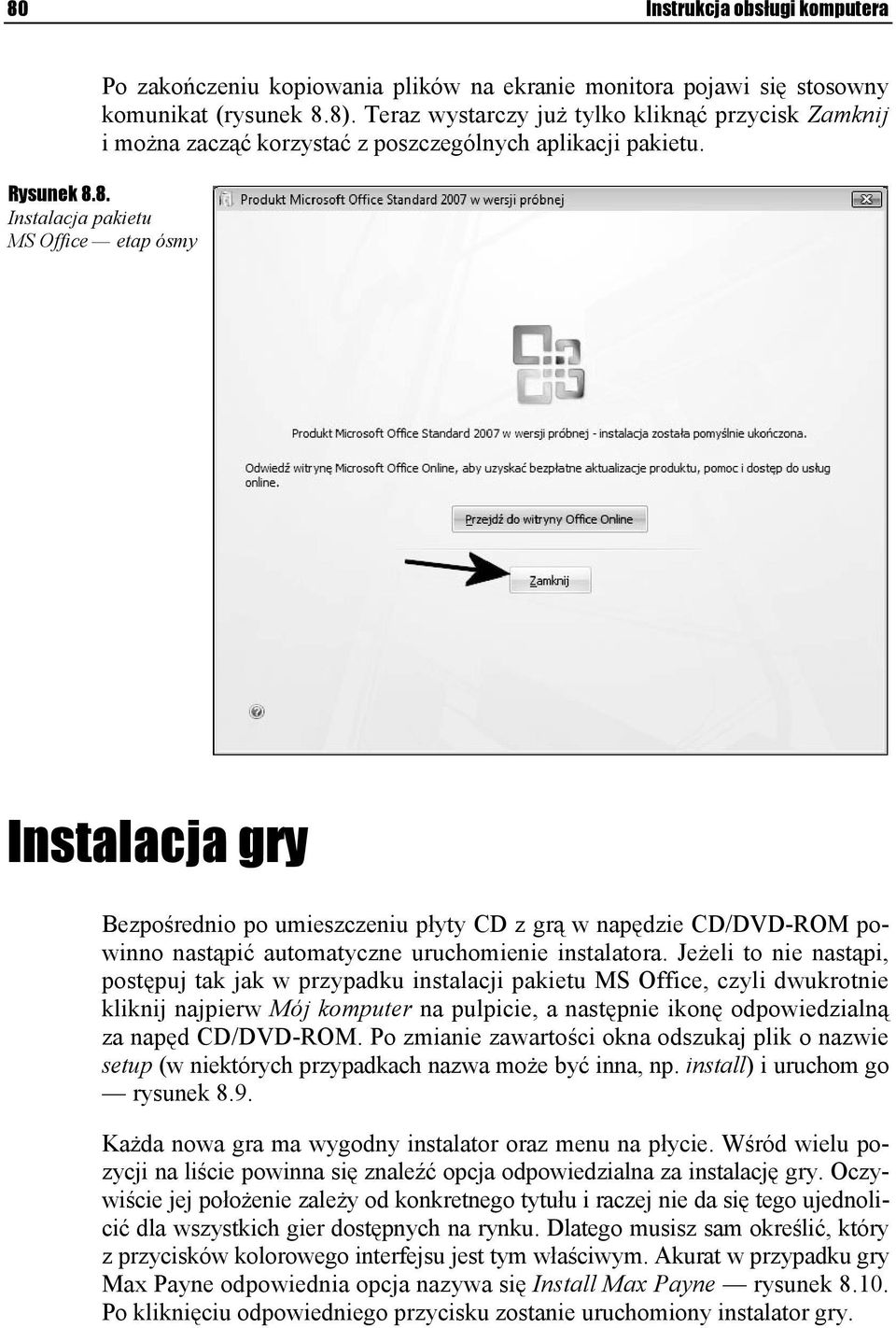 8. Instalacja pakietu MS Office etap ósmy Instalacja gry Bezpośrednio po umieszczeniu płyty CD z grą w napędzie CD/DVD-ROM powinno nastąpić automatyczne uruchomienie instalatora.