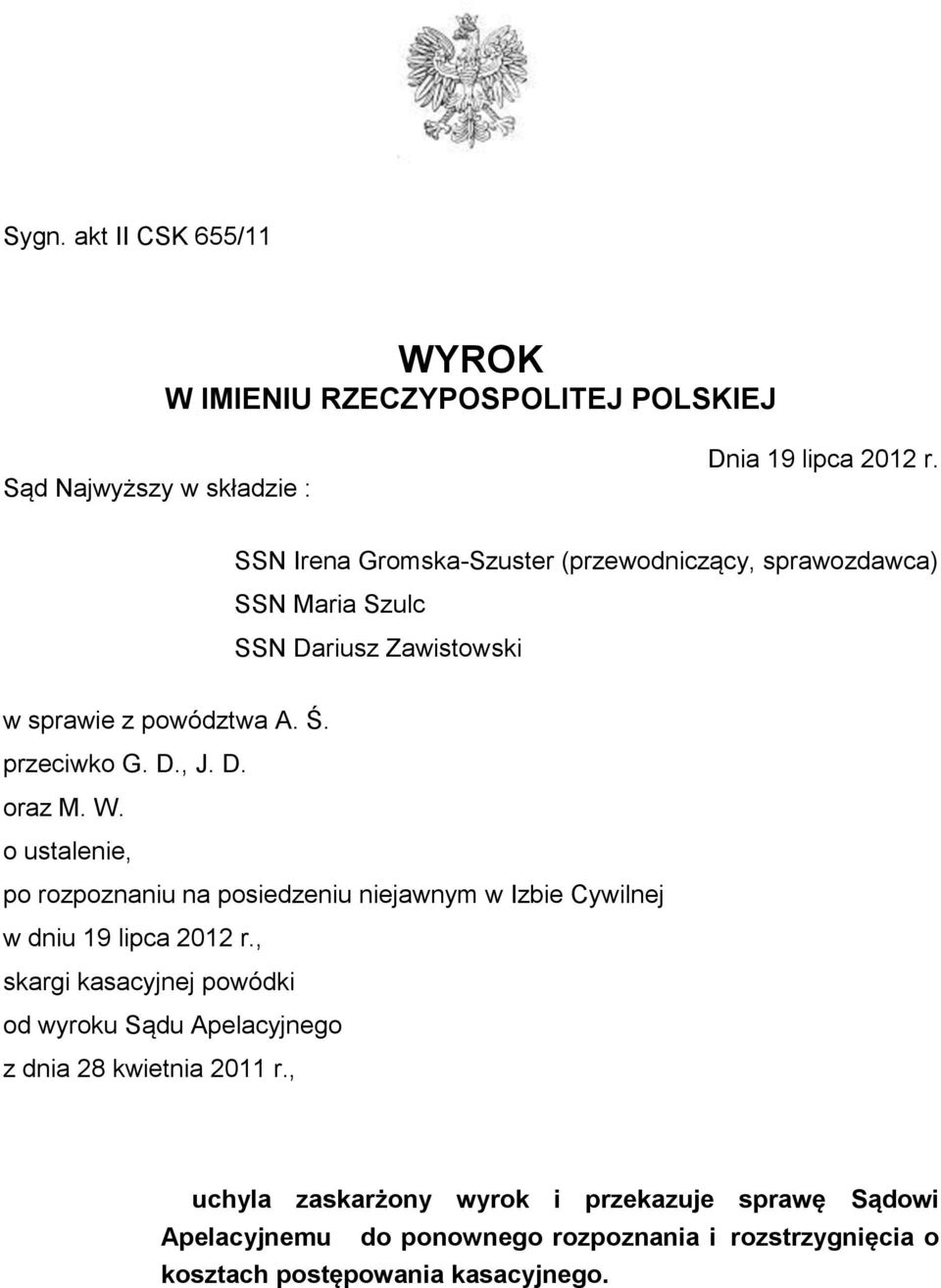 W. o ustalenie, po rozpoznaniu na posiedzeniu niejawnym w Izbie Cywilnej w dniu 19 lipca 2012 r.