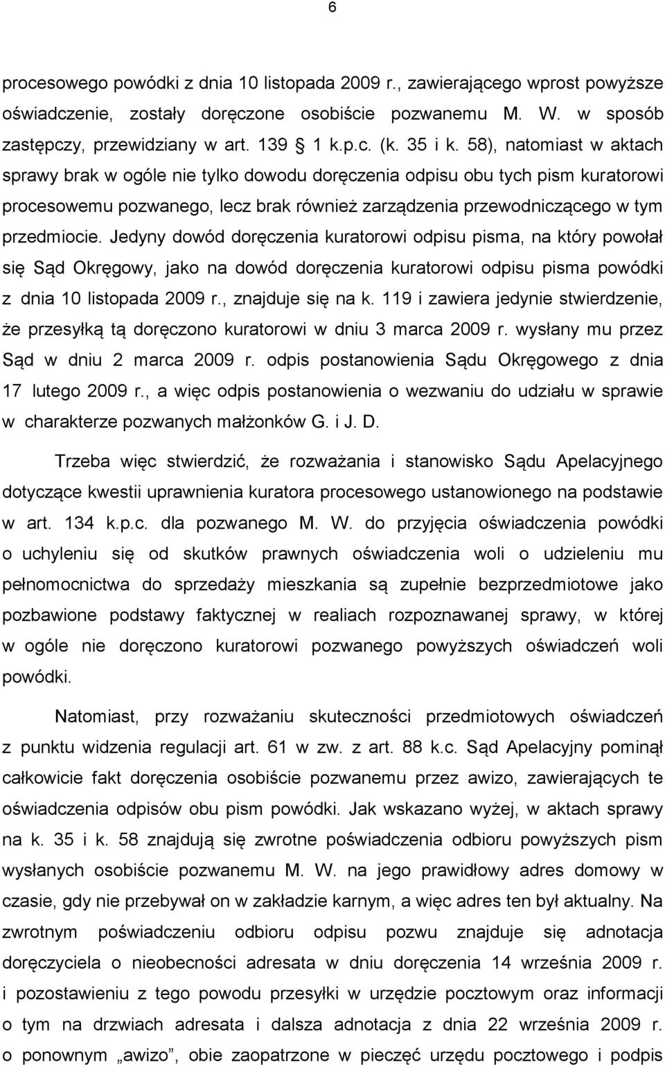 Jedyny dowód doręczenia kuratorowi odpisu pisma, na który powołał się Sąd Okręgowy, jako na dowód doręczenia kuratorowi odpisu pisma powódki z dnia 10 listopada 2009 r., znajduje się na k.