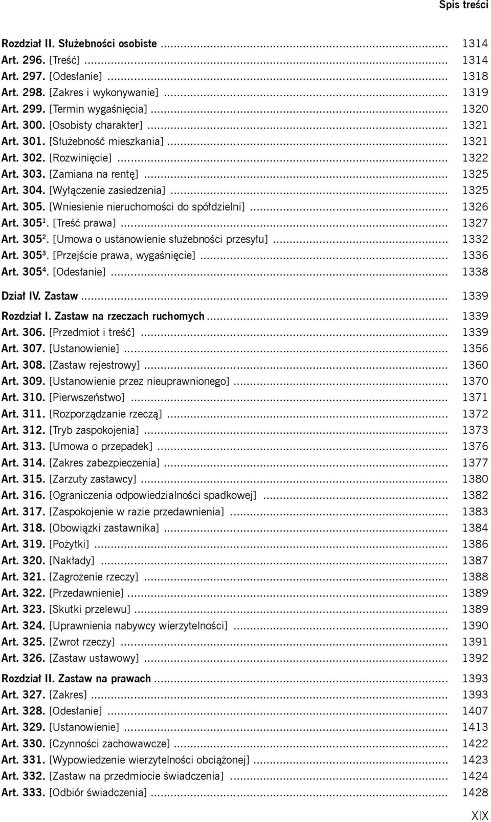 [Wniesienie nieruchomości do spółdzielni]... 1326 Art. 305 1. [Treść prawa]... 1327 Art. 305 2. [Umowa o ustanowienie służebności przesyłu]... 1332 Art. 305 3. [Przejście prawa, wygaśnięcie].