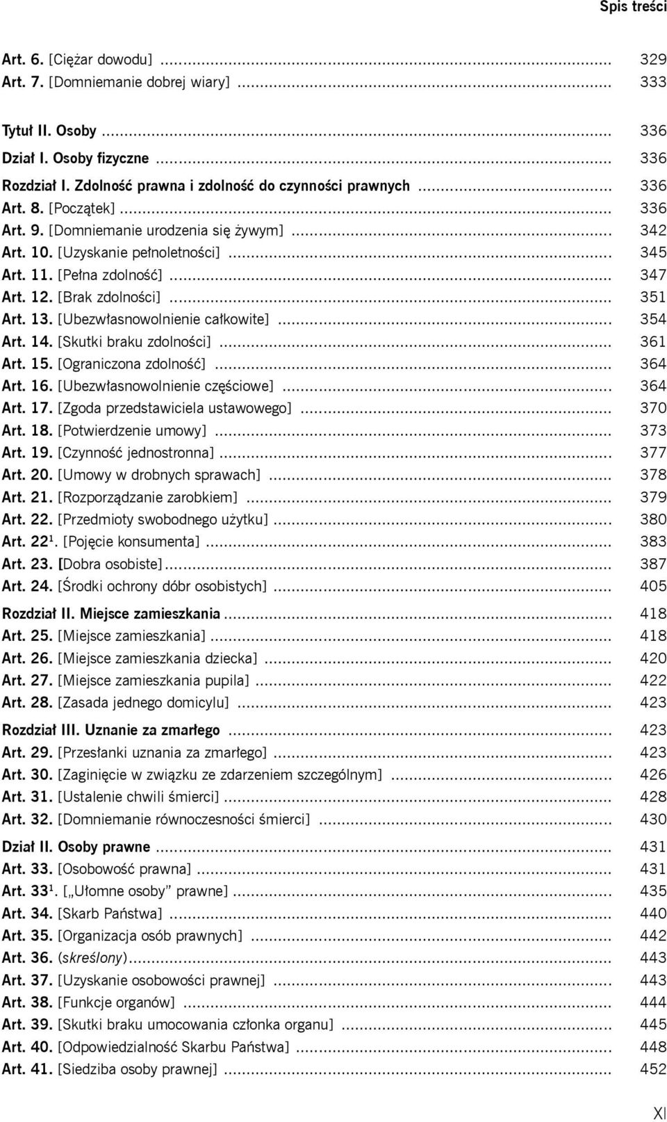 [Ubezwłasnowolnienie całkowite]... 354 Art. 14. [Skutki braku zdolności]... 361 Art. 15. [Ograniczona zdolność]... 364 Art. 16. [Ubezwłasnowolnienie częściowe]... 364 Art. 17.