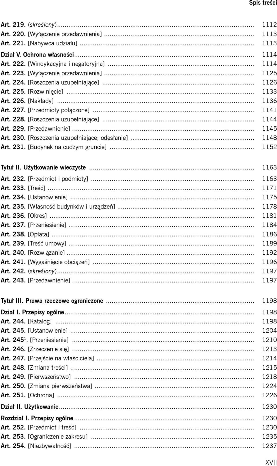 [Roszczenia uzupełniające]... 1144 Art. 229. [Przedawnienie]... 1145 Art. 230. [Roszczenia uzupełniające; odesłanie]... 1148 Art. 231. [Budynek na cudzym gruncie]... 1152 Tytuł II.