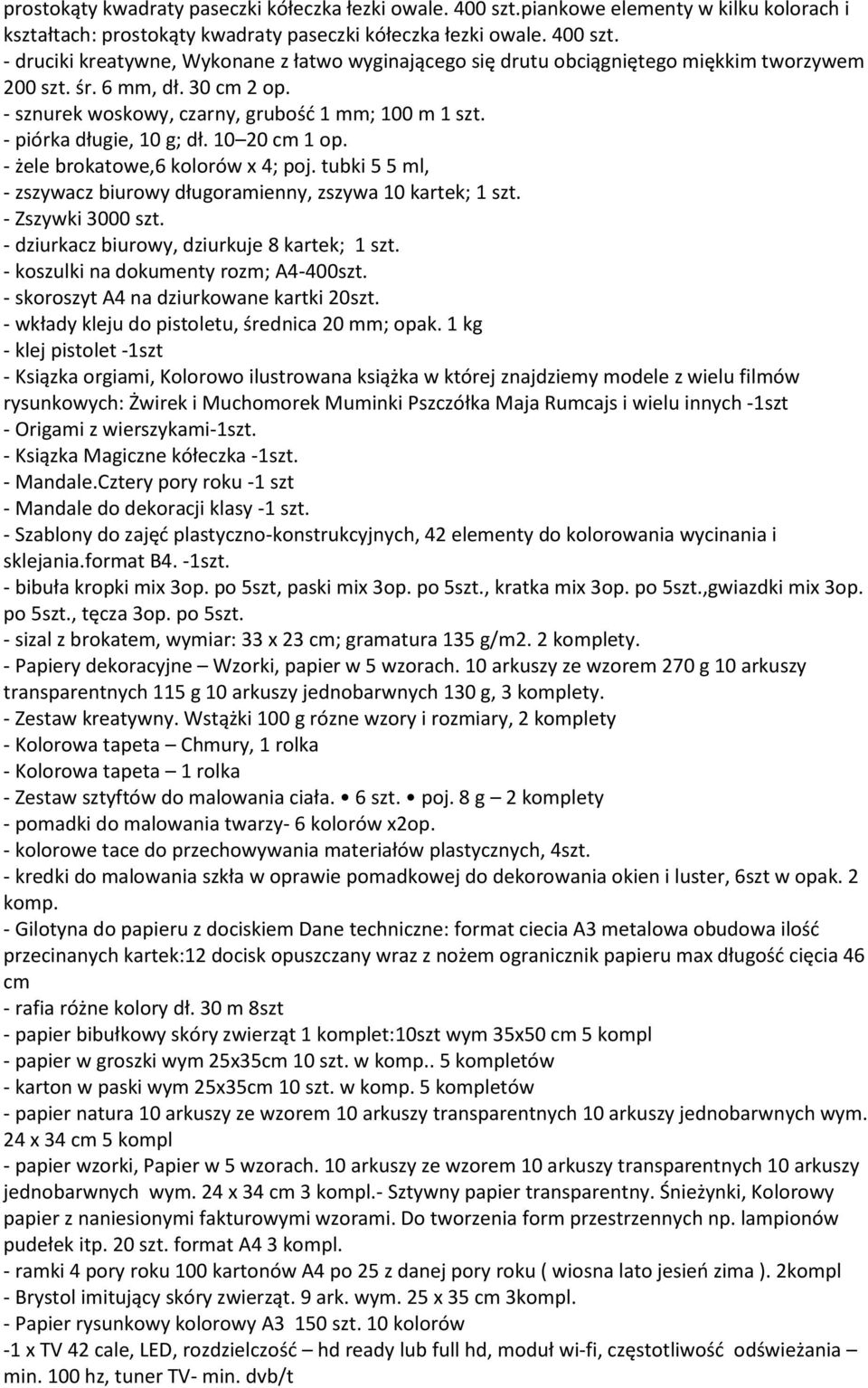 tubki 5 5 ml, - zszywacz biurowy długoramienny, zszywa 10 kartek; 1 szt. - Zszywki 3000 szt. - dziurkacz biurowy, dziurkuje 8 kartek; 1 szt. - koszulki na dokumenty rozm; A4-400szt.