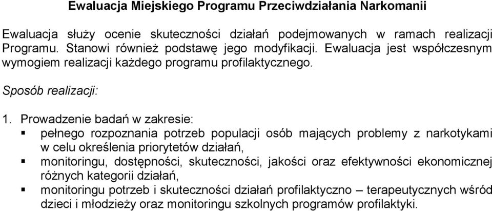 Sposób realizacji: Prowadzenie badań w zakresie: pełnego rozpoznania potrzeb populacji osób mających problemy z narkotykami w celu określenia priorytetów działań,