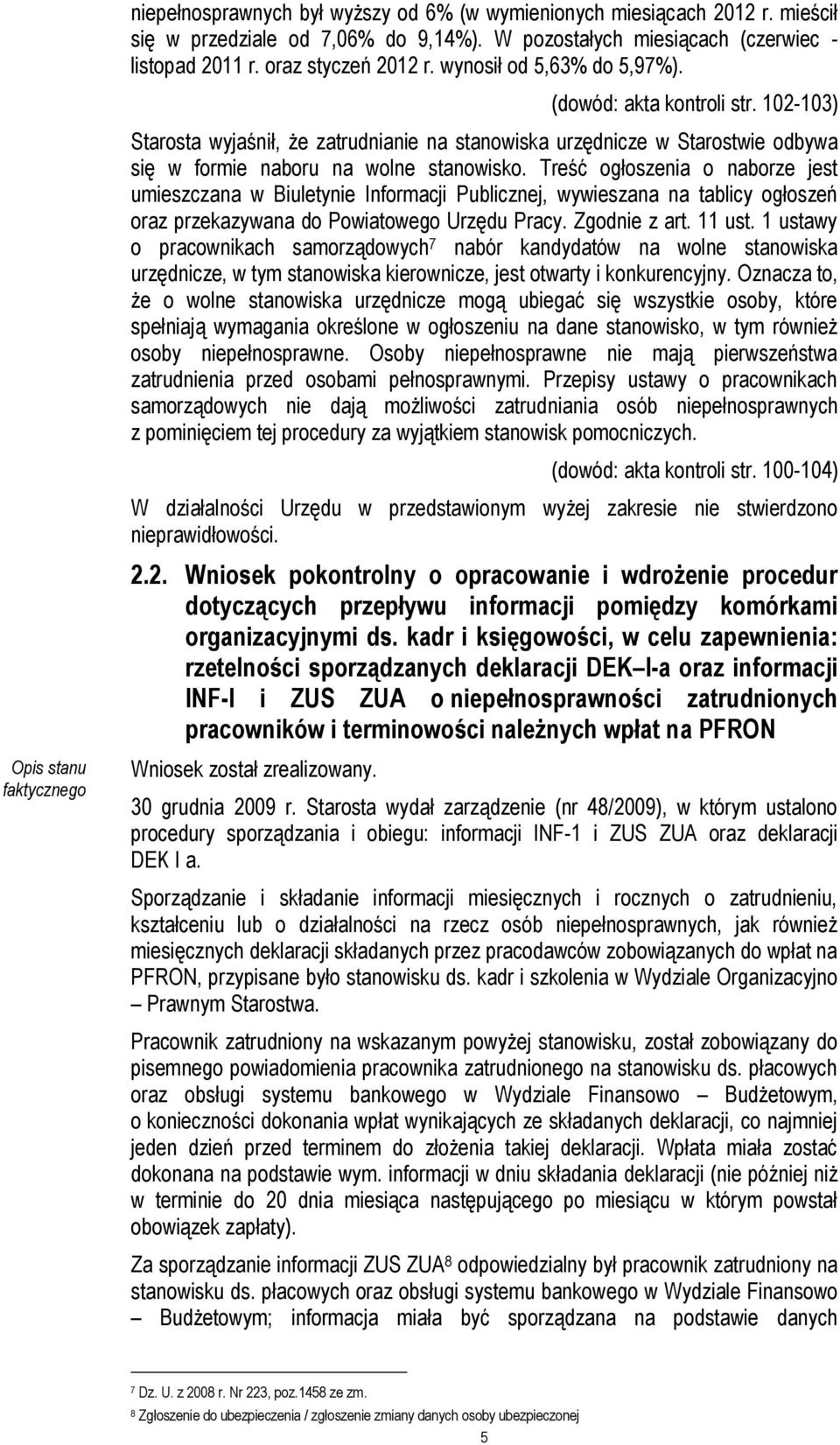 Treść ogłoszenia o naborze jest umieszczana w Biuletynie Informacji Publicznej, wywieszana na tablicy ogłoszeń oraz przekazywana do Powiatowego Urzędu Pracy. Zgodnie z art. 11 ust.