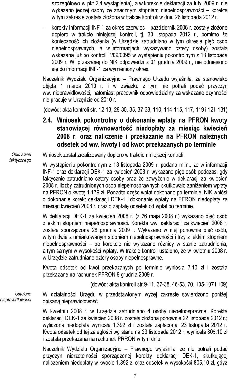 ; korekty informacji INF-1 za okres czerwiec październik 2006 r. zostały złożone dopiero w trakcie niniejszej kontroli, tj. 30 listopada 2012 r.