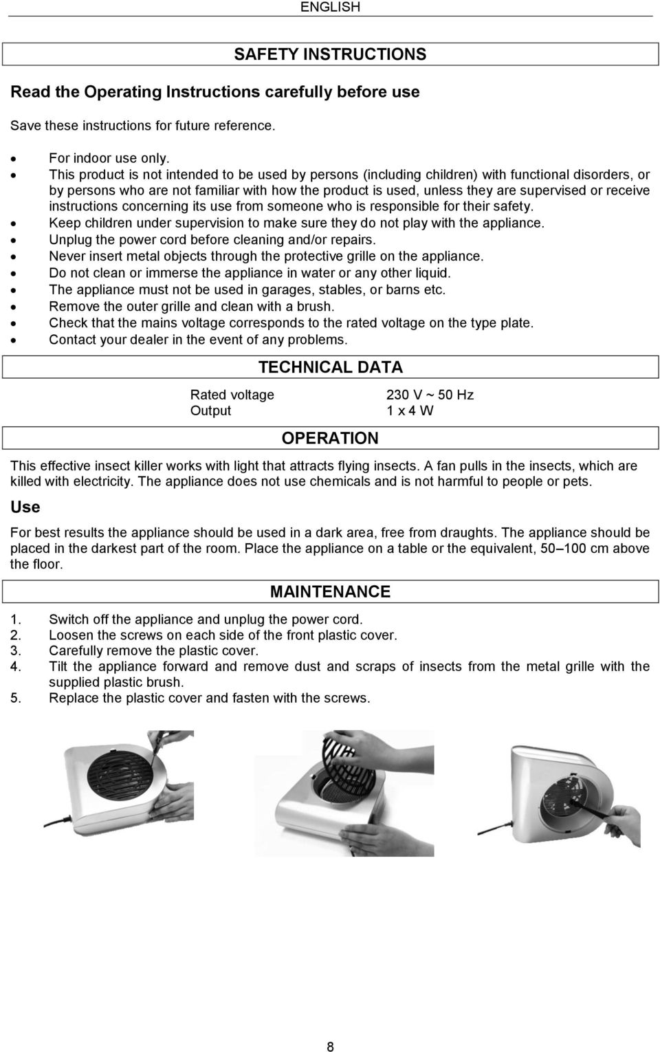 receive instructions concerning its use from someone who is responsible for their safety. Keep children under supervision to make sure they do not play with the appliance.