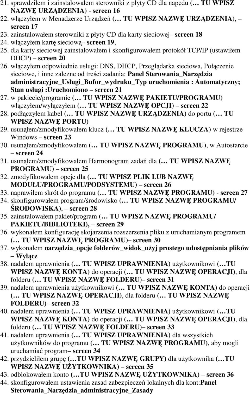 dla karty sieciowej zainstalowałem i skonfigurowałem protokół TCP/IP (ustawiłem DHCP) screen 20 26.