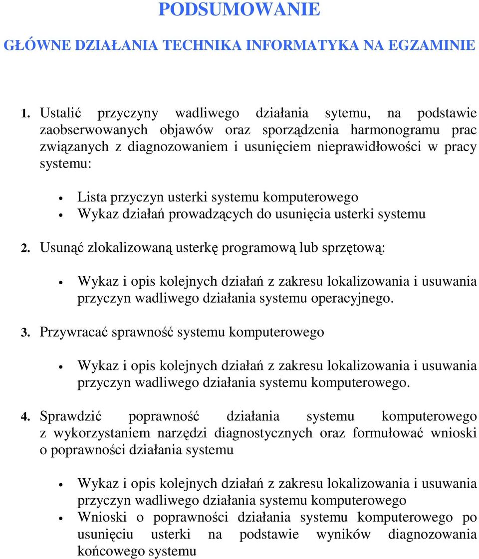 przyczyn usterki systemu komputerowego Wykaz działań prowadzących do usunięcia usterki systemu 2.