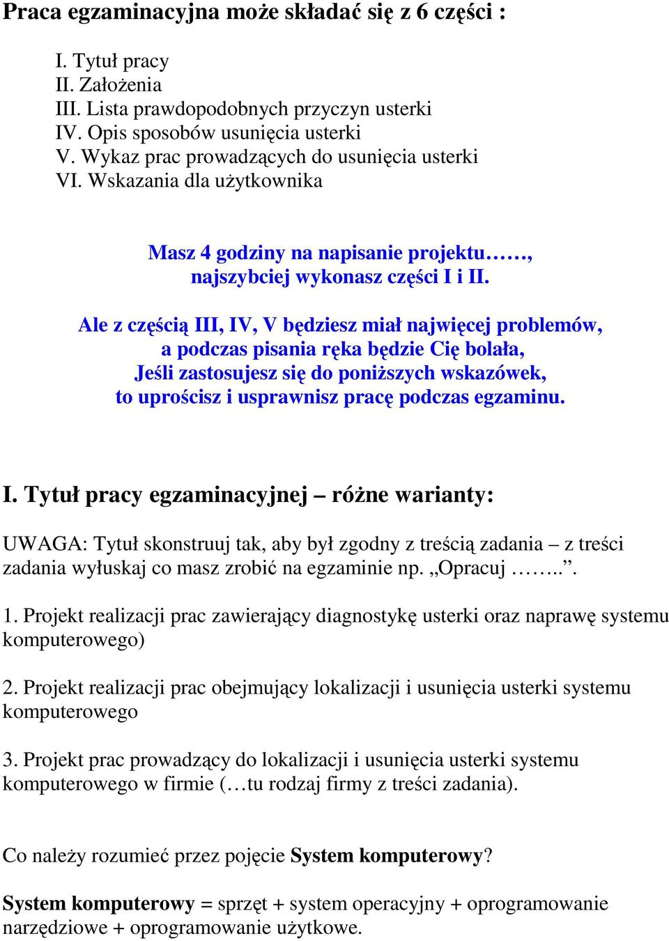 Ale z częścią III, IV, V będziesz miał najwięcej problemów, a podczas pisania ręka będzie Cię bolała, Jeśli zastosujesz się do poniŝszych wskazówek, to uprościsz i usprawnisz pracę podczas egzaminu.