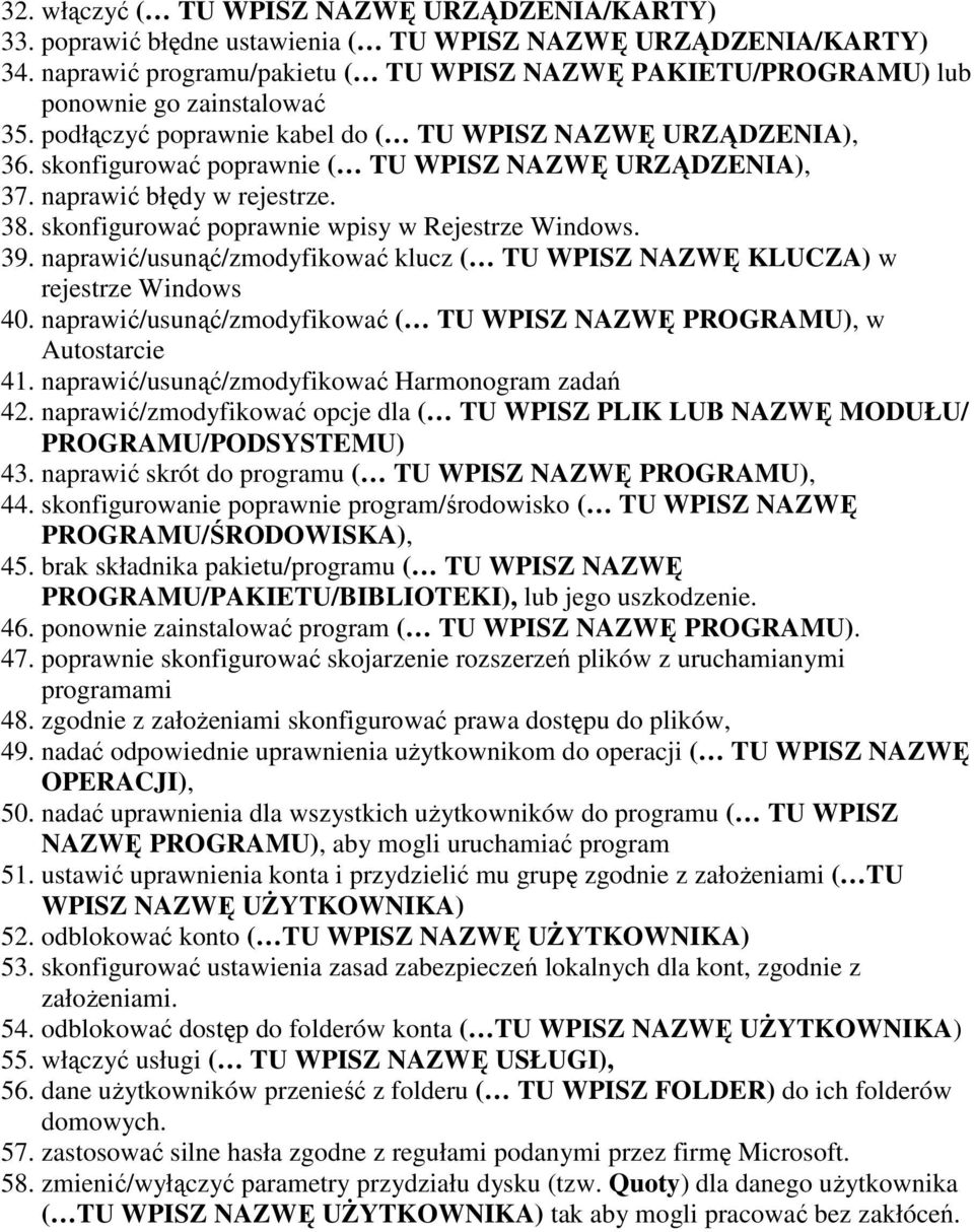 skonfigurować poprawnie ( TU WPISZ NAZWĘ URZĄDZENIA), 37. naprawić błędy w rejestrze. 38. skonfigurować poprawnie wpisy w Rejestrze Windows. 39.