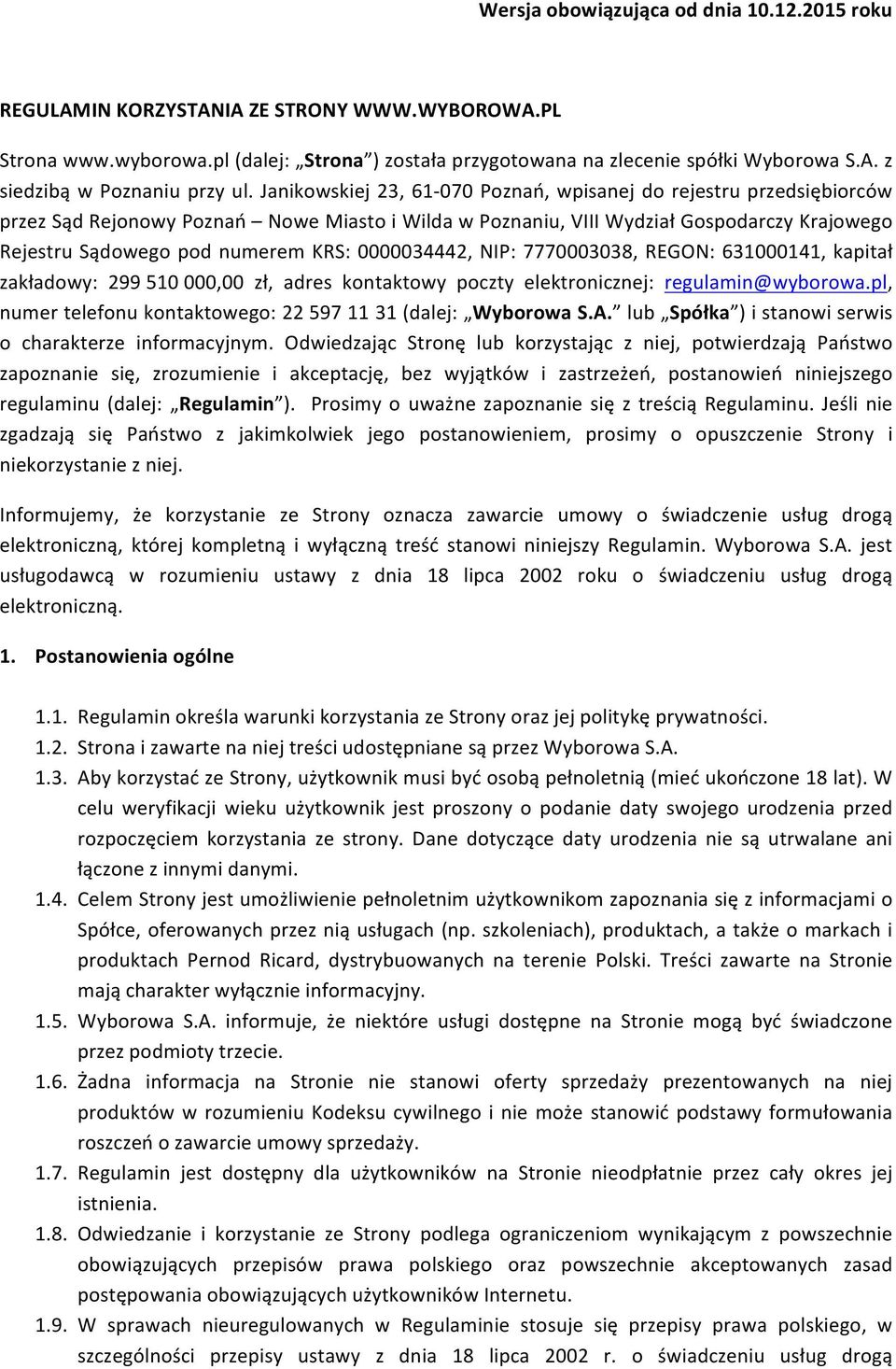 0000034442, NIP: 7770003038, REGON: 631000141, kapitał zakładowy: 299 510 000,00 zł, adres kontaktowy poczty elektronicznej: regulamin@wyborowa.