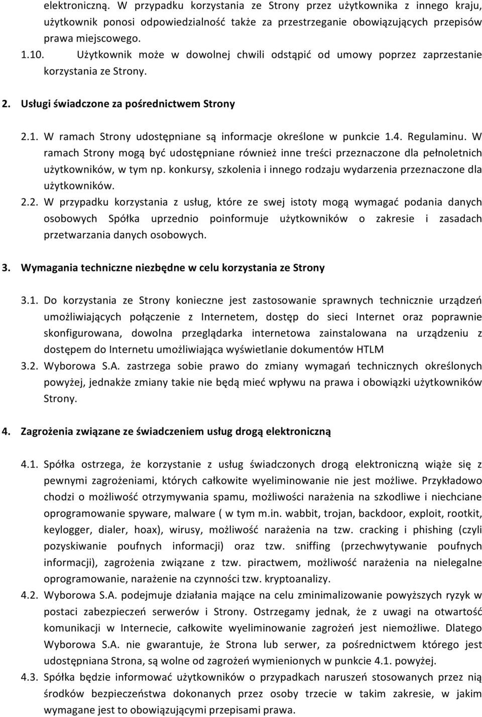 W ramach Strony udostępniane są informacje określone w punkcie 1.4. Regulaminu. W ramach Strony mogą być udostępniane również inne treści przeznaczone dla pełnoletnich użytkowników, w tym np.