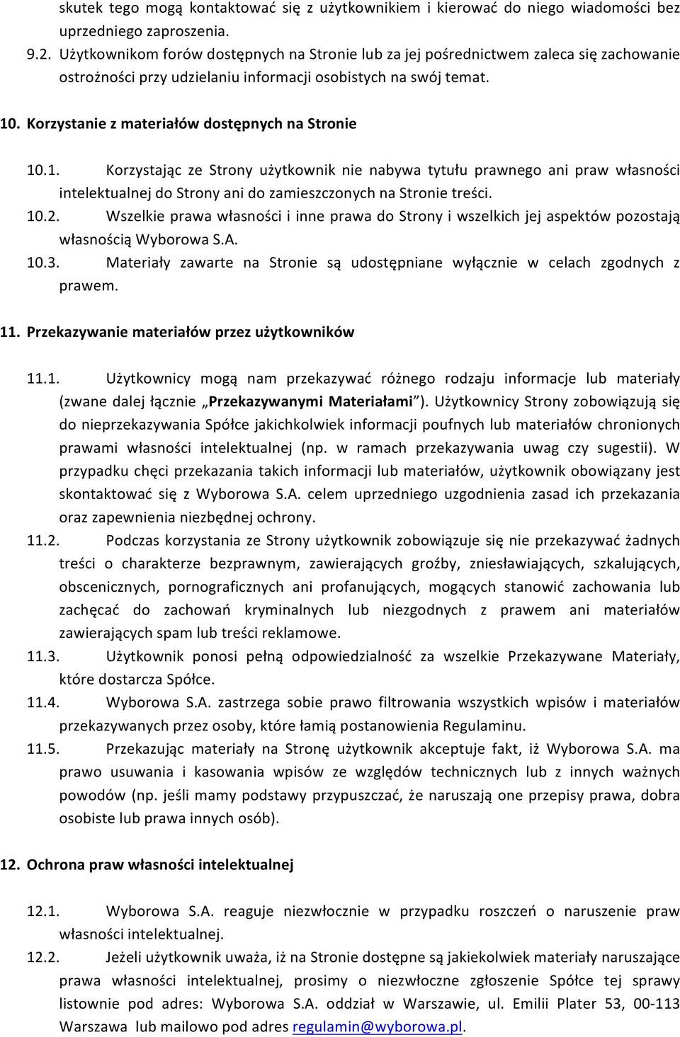 Korzystanie z materiałów dostępnych na Stronie 10.1. Korzystając ze Strony użytkownik nie nabywa tytułu prawnego ani praw własności intelektualnej do Strony ani do zamieszczonych na Stronie treści.