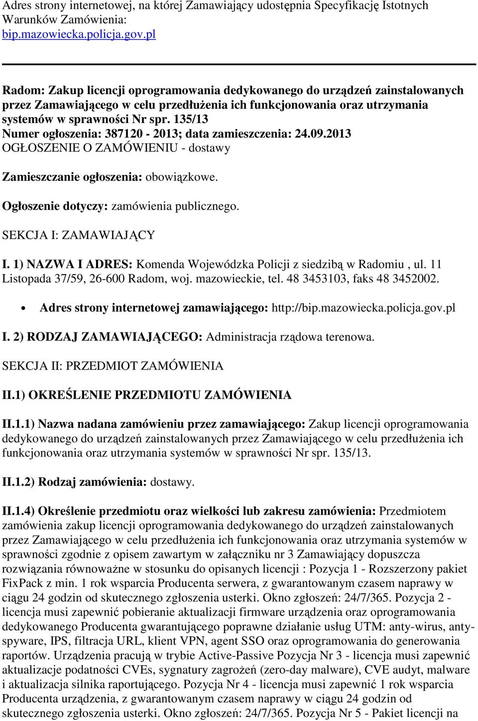 135/13 Numer ogłoszenia: 387120-2013; data zamieszczenia: 24.09.2013 OGŁOSZENIE O ZAMÓWIENIU - dostawy Zamieszczanie ogłoszenia: obowiązkowe. Ogłoszenie dotyczy: zamówienia publicznego.