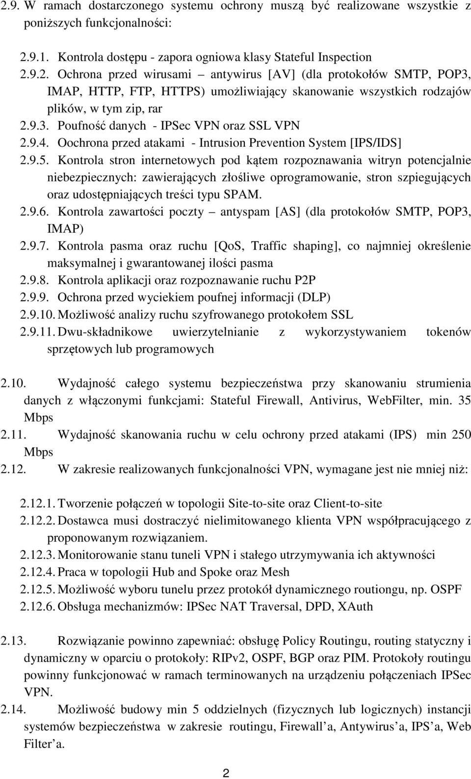 Kontrola stron internetowych pod kątem rozpoznawania witryn potencjalnie niebezpiecznych: zawierających złośliwe oprogramowanie, stron szpiegujących oraz udostępniających treści typu SPAM. 2.9.6.