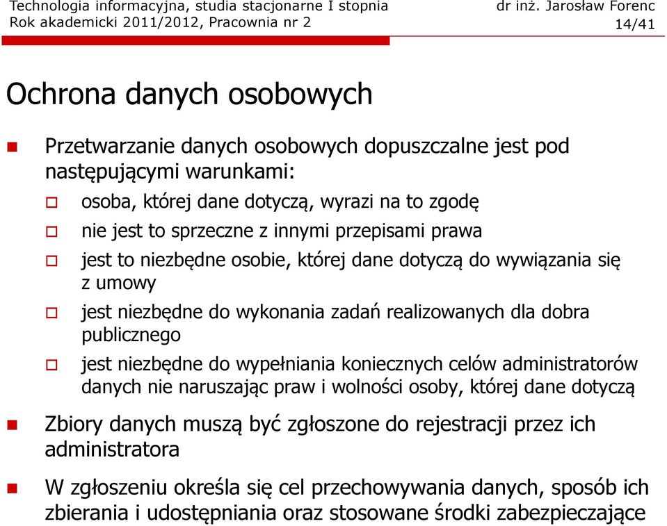 realizowanych dla dobra publicznego jest niezbędne do wypełniania koniecznych celów administratorów danych nie naruszając praw i wolności osoby, której dane dotyczą Zbiory danych