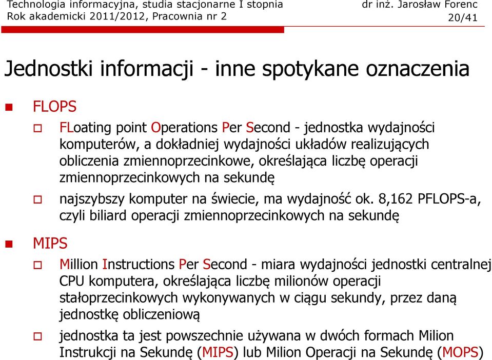 8,162 PFLOPS-a, czyli biliard operacji zmiennoprzecinkowych na sekundę Million Instructions Per Second -miara wydajności jednostki centralnej CPU komputera, określająca liczbę milionów