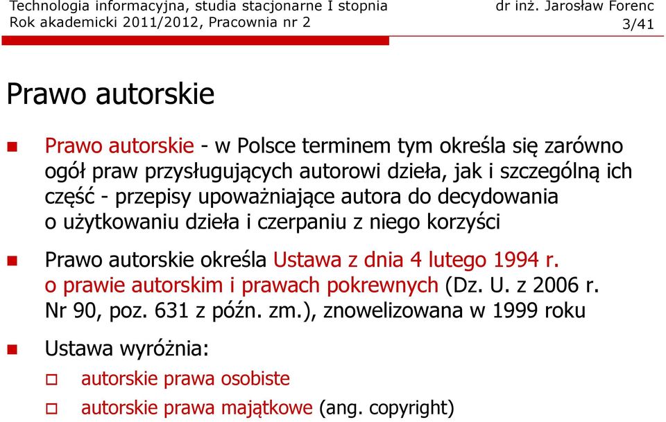 czerpaniu z niego korzyści Prawo autorskie określa Ustawa z dnia 4 lutego 1994 r. o prawie autorskim i prawach pokrewnych (Dz. U. z 2006 r.