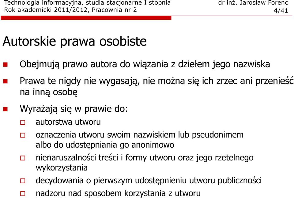 utworu oznaczenia utworu swoim nazwiskiem lub pseudonimem albo do udostępniania go anonimowo nienaruszalności treści i formy