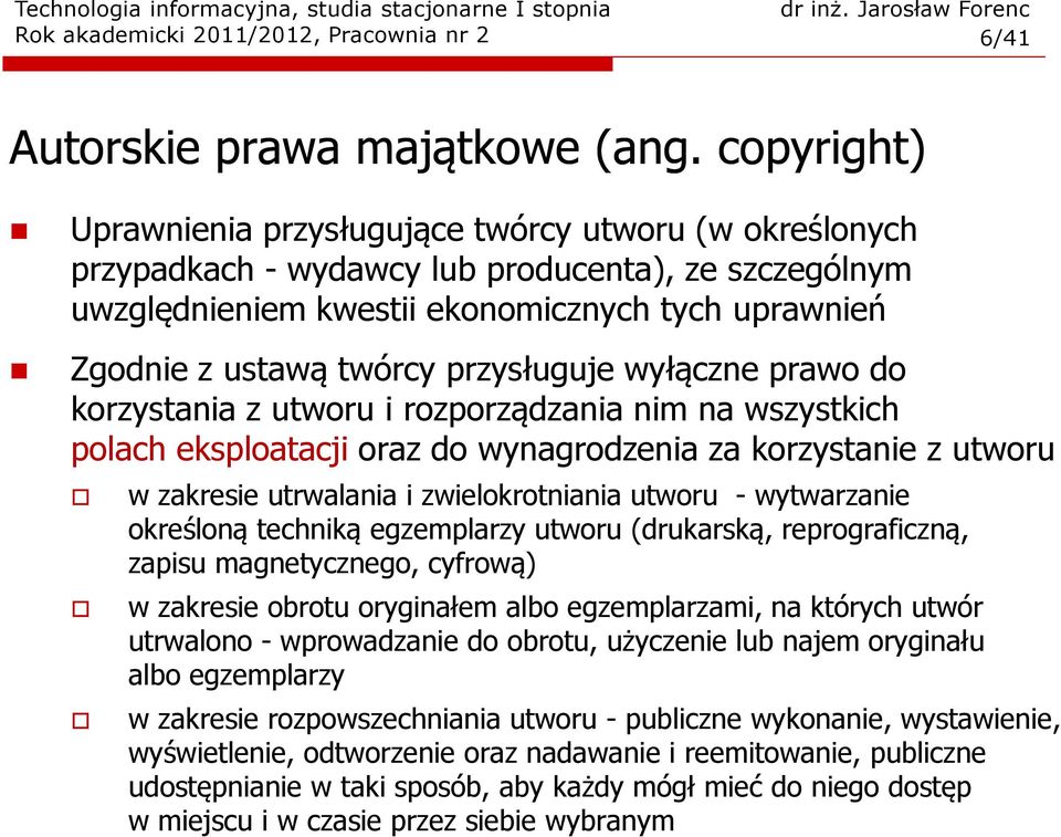 przysługuje wyłączne prawo do korzystania z utworu i rozporządzania nim na wszystkich polach eksploatacji oraz do wynagrodzenia za korzystanie z utworu w zakresie utrwalania i zwielokrotniania utworu