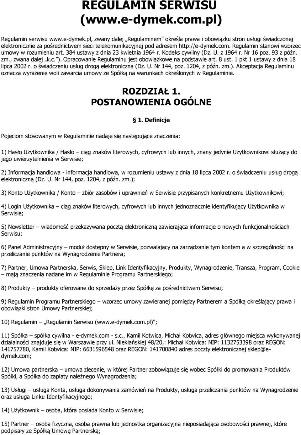 Opracowanie Regulaminu jest obowiązkowe na podstawie art. 8 ust. 1 pkt 1 ustawy z dnia 18 lipca 2002 r. o świadczeniu usług drogą elektroniczną (Dz. U. Nr 144, poz. 1204, z późn. zm.).