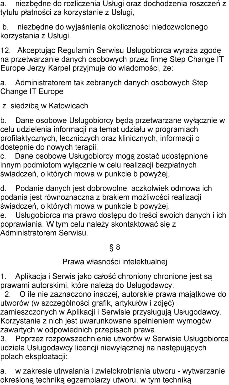 Administratorem tak zebranych danych osobowych Step Change IT Europe z siedzibą w Katowicach b.