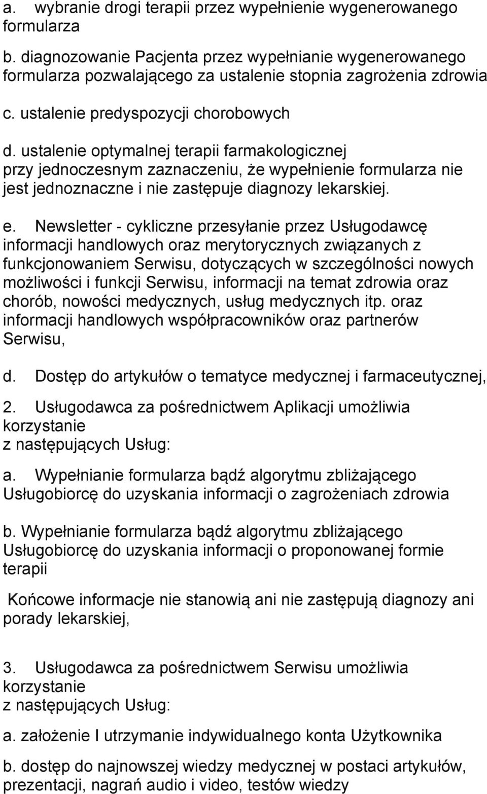 e. Newsletter - cykliczne przesyłanie przez Usługodawcę informacji handlowych oraz merytorycznych związanych z funkcjonowaniem Serwisu, dotyczących w szczególności nowych możliwości i funkcji